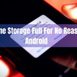 Phone Storage Full For No Reason Android – Guide 2023