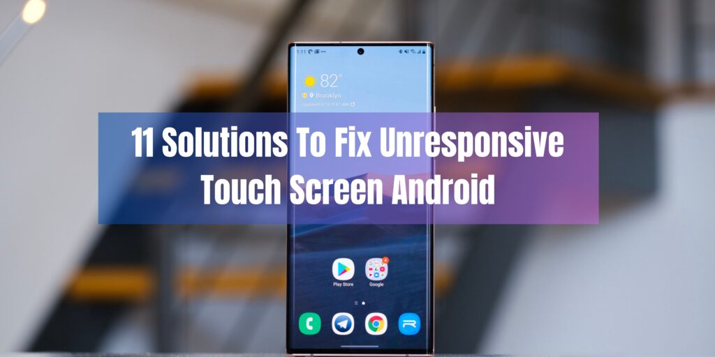 11 Solutions To Fix Unresponsive Touch Screen Android