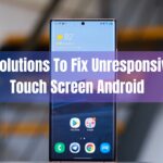 11 Solutions To Fix Unresponsive Touch Screen Android In 2023