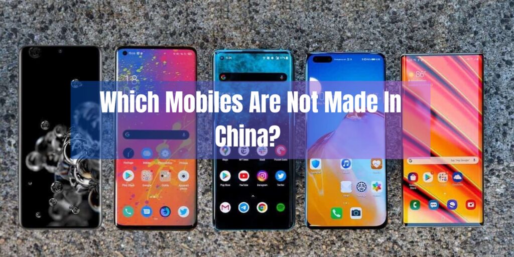 Which Mobiles Are Not Made In China? 